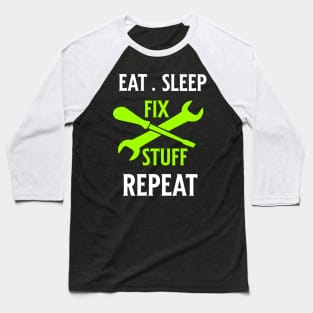 Eat Sleep Fix Stuff Repeat Baseball T-Shirt